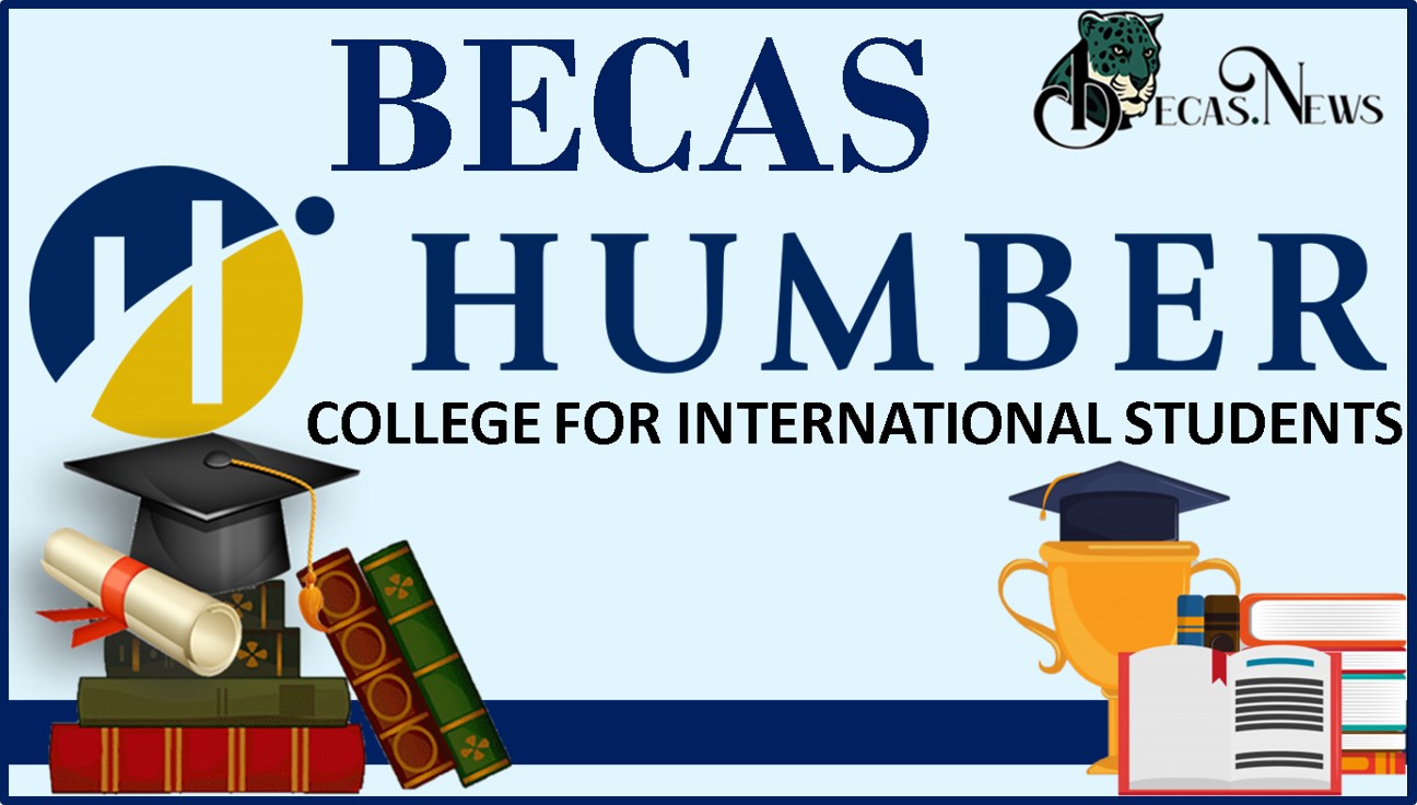 Becas Humber College for International Students: Convocatoria, Registro y Requisitos