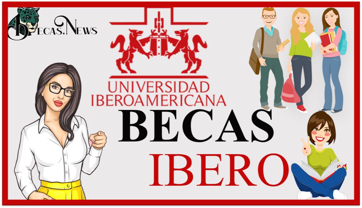 Becas Ibero: Convocatorias, Requisitos y Registro