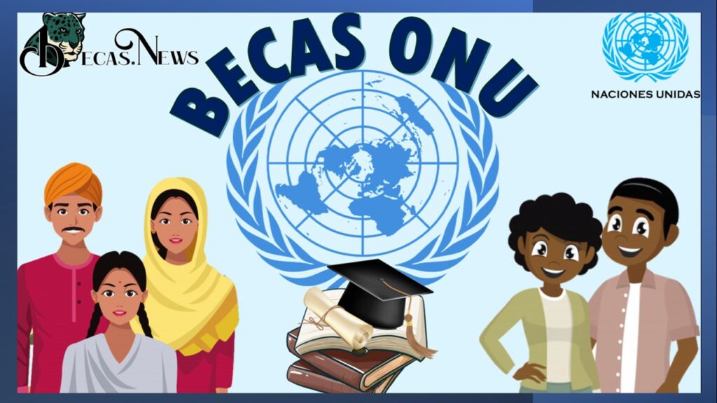 Becas ONU 20232024 Convocatoria, Requisitos Y Registro 🥇【 Enero 2024】