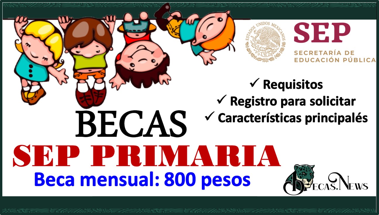 Becas SEP Primaria 2022-2023: Convocatoria, Registro y Requisitos
