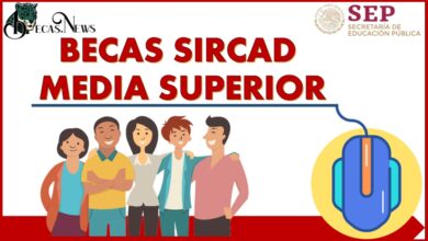 Becas SIRCAD, Media Superior: Convocatoria, Registro y Requisitos