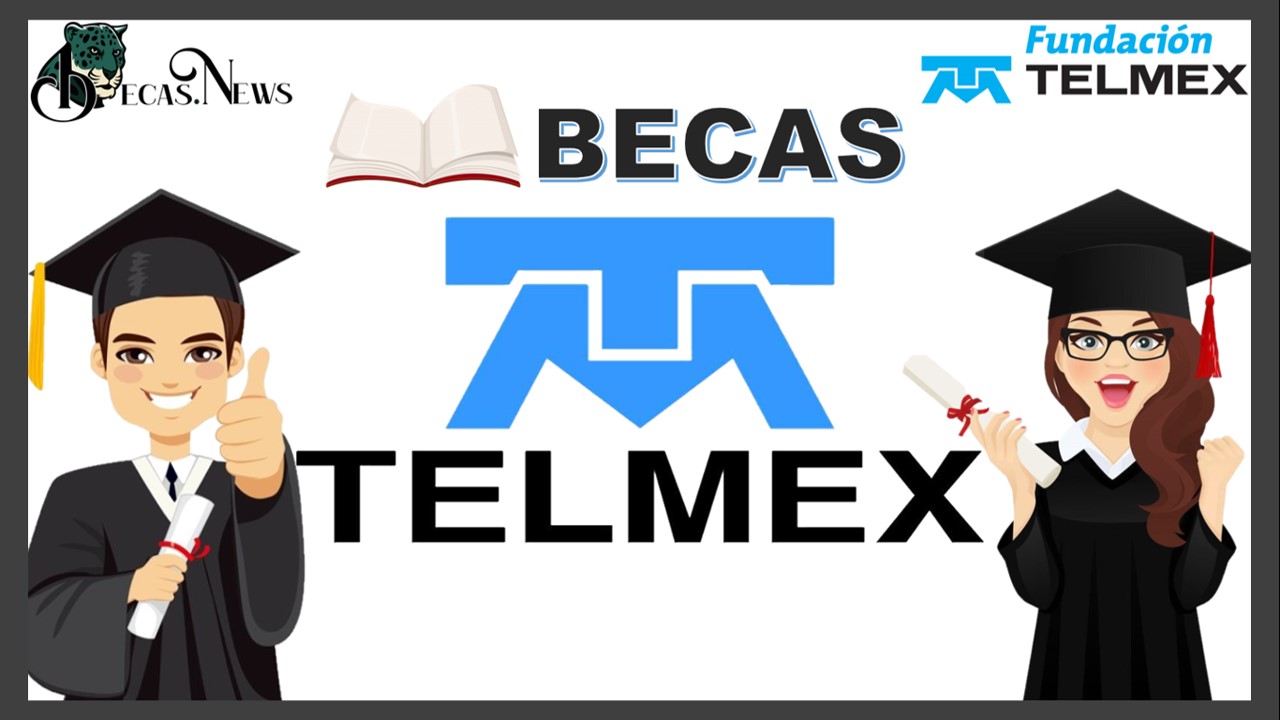Becas Telmex 2022-2023 | Convocatorias, Requisitos y registro