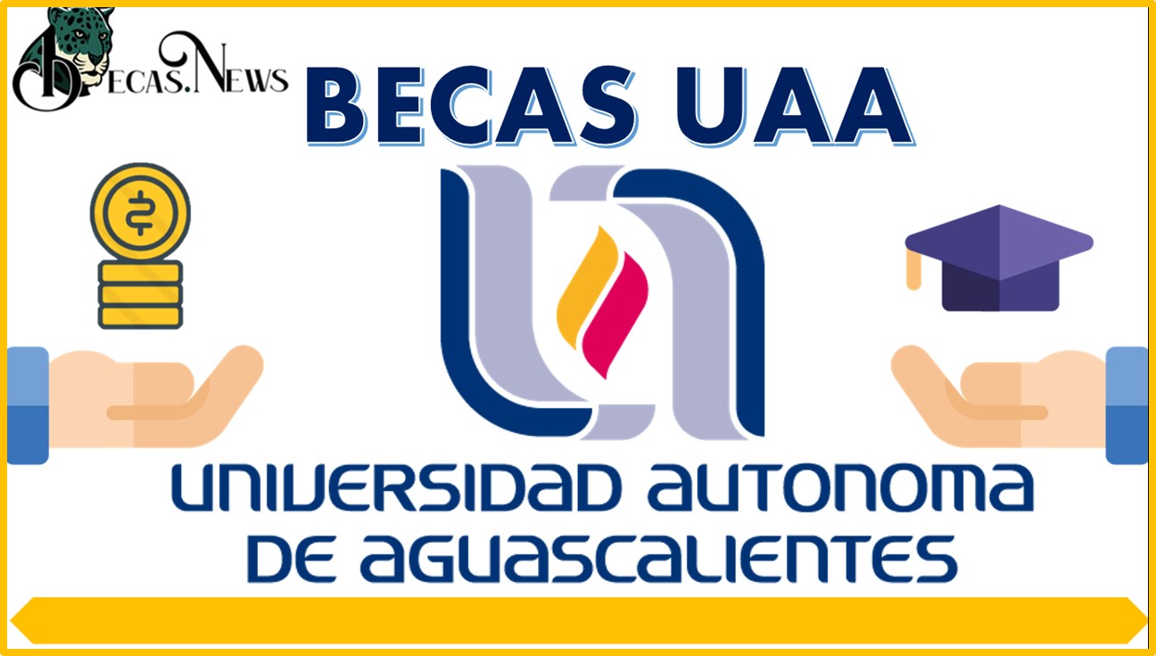 Becas UAA 2023-2024: Convocatoria, Registro Y Requisitos 🥇【 Agosto 2023】