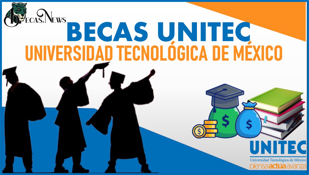 Becas UNITEC Universidad Tecnológica de México 2022-2023: Convocatoria, Registro y Requisitos