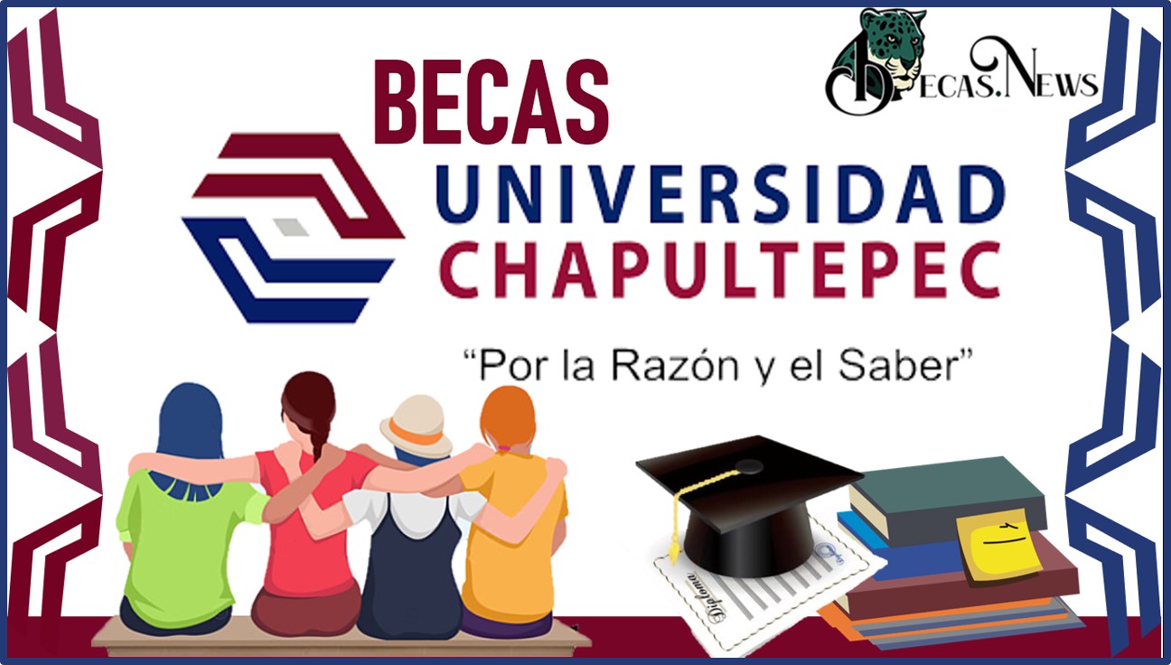 Becas Universidad Chapultepec 2022-2023: Convocatoria, Registro y Requisitos