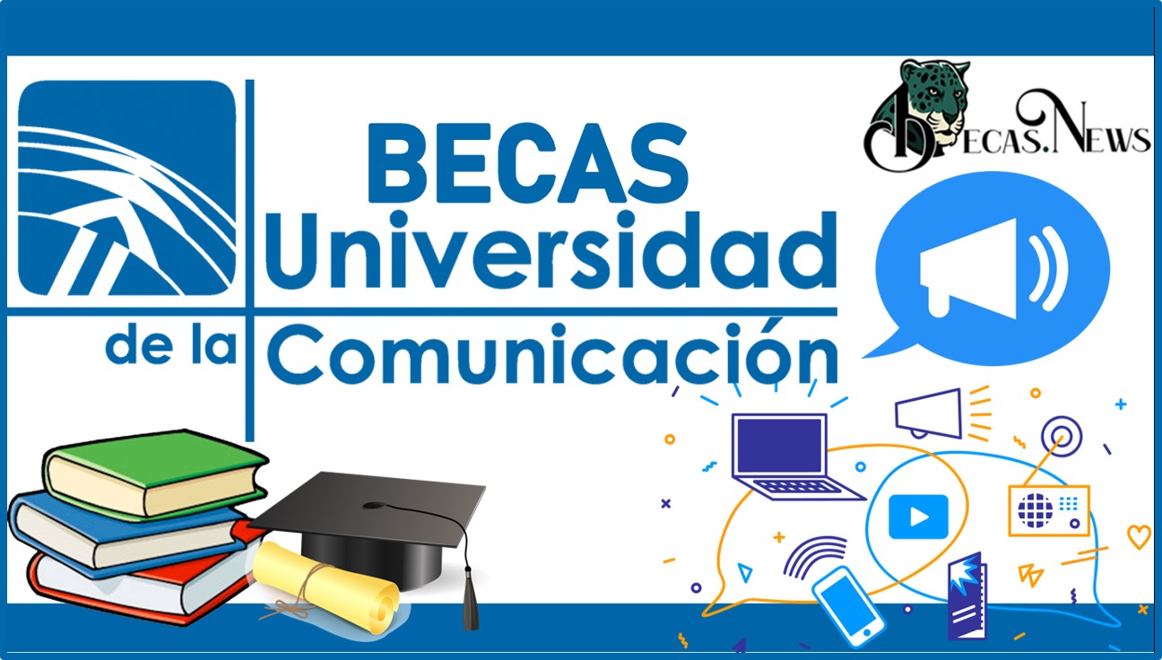 Becas Universidad de la Comunicación–UC 2022-2023: Convocatoria, Registro y Requisitos