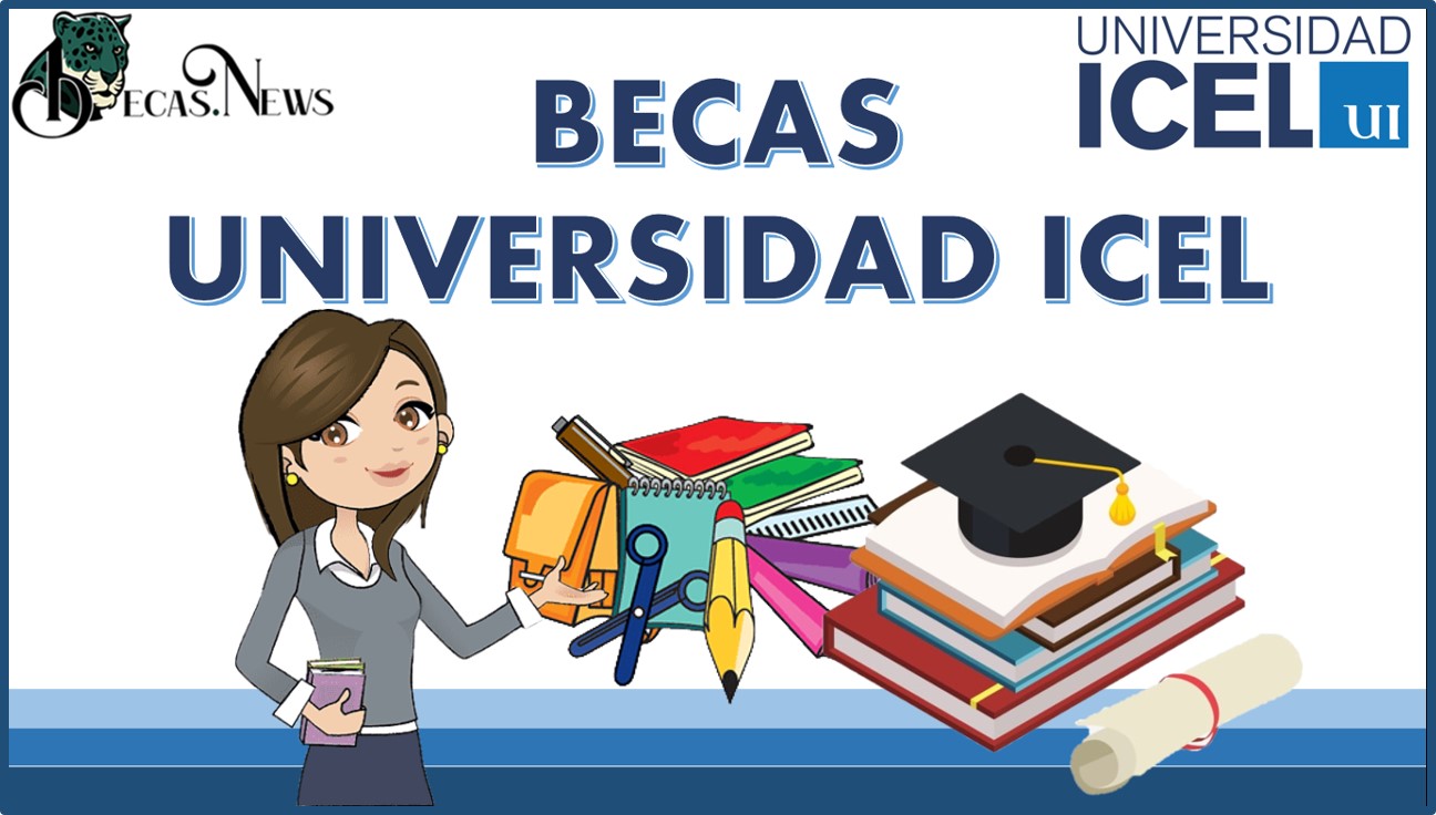 Becas Universidad ICEL 2022-2023: Convocatoria, Registro y Requisitos