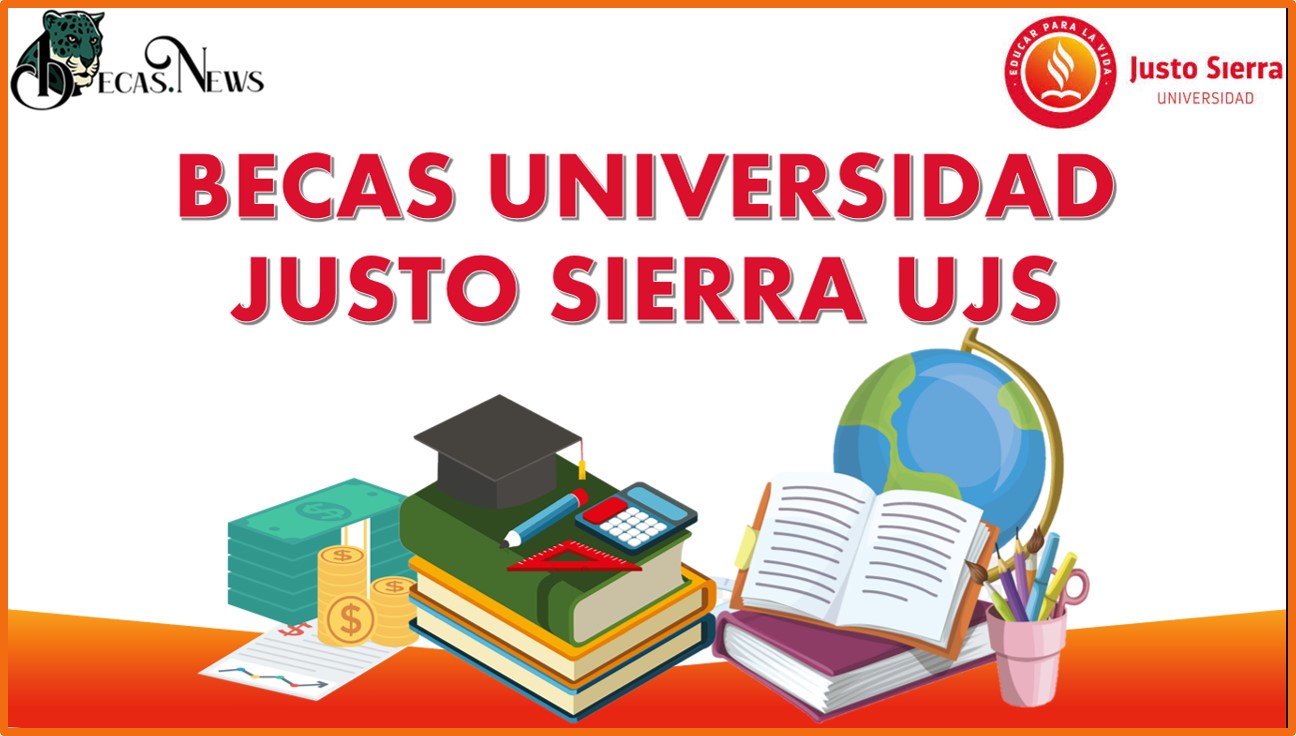 Becas Universidad Justo Sierra UJS 20242025 Convocatoria, Registro Y