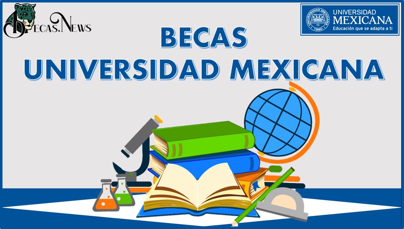 Becas Universidad Mexicana 20242025 Convocatoria, Registro Y