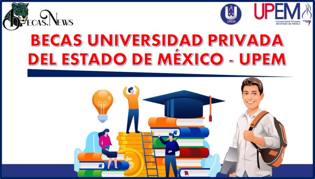 Becas Universidad Privada Del Estado De México UPEM 20242025