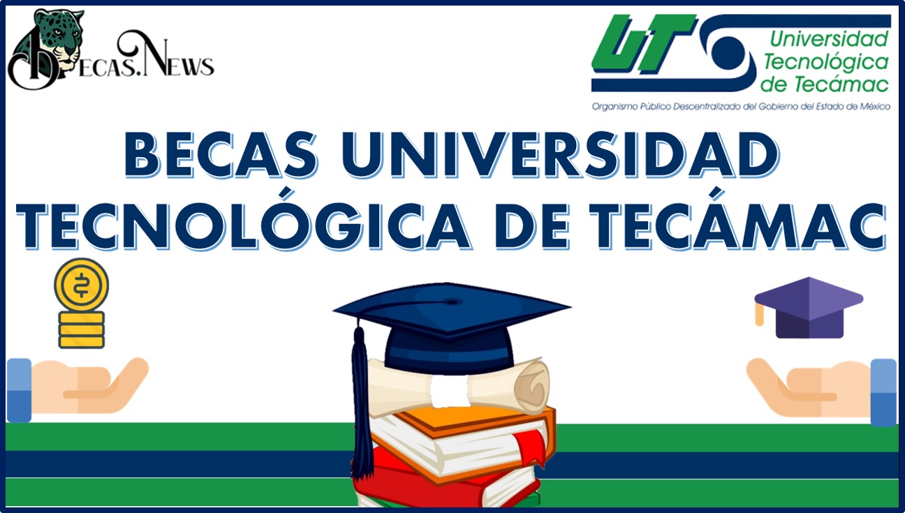 Becas Universidad Tecnológica de Tecámac 2022-2023: Convocatoria, Registro y Requisitos