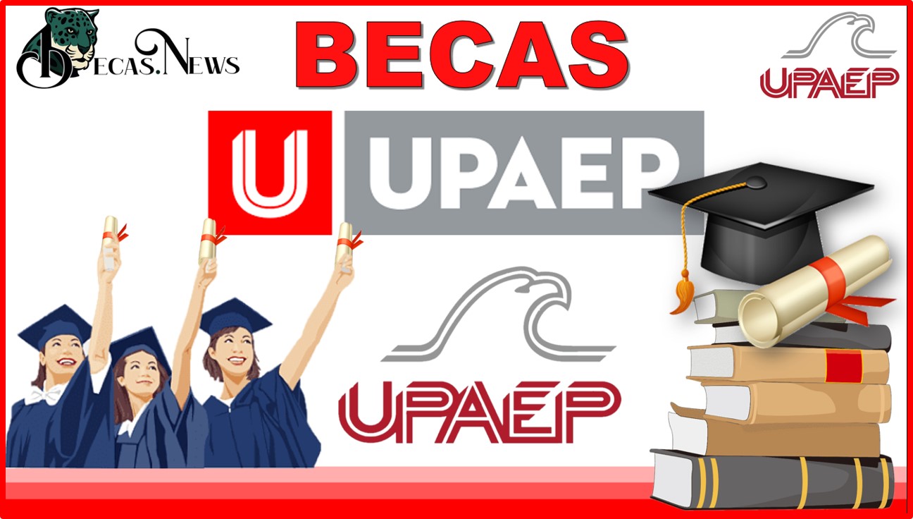 Becas UPAEP 2022-2023| Convocatorias, Requisitos y Registro