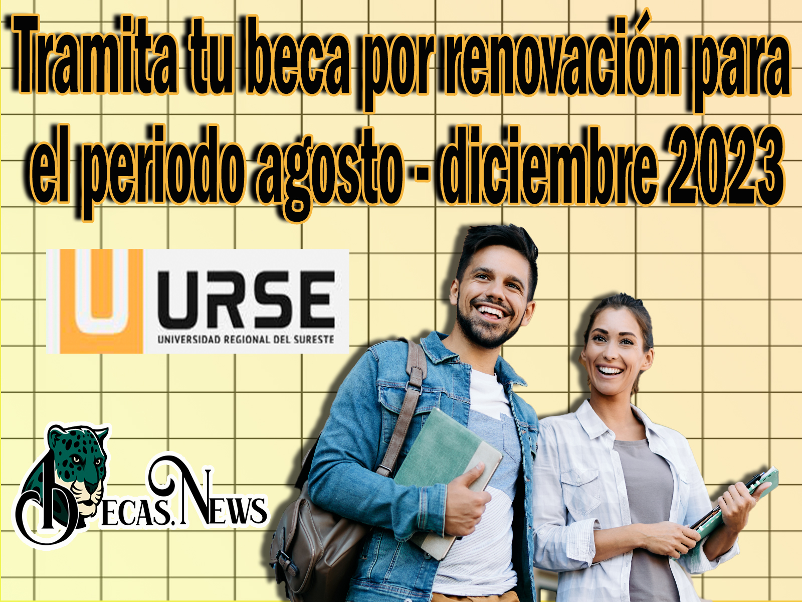 Becas URSE: Tramita tu beca por renovación para el periodo agosto - diciembre 2023
