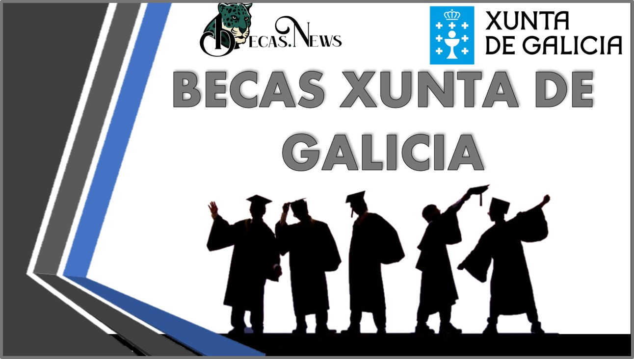Becas Xunta de Galicia/Beca Xunta de Galicia Idiomas/Beca Xunta de Galicia Universidad/ Becas Xunta de Galicia Fp/Becas Xunta de Galicia Erasmus/ Becas Xunta Doctorado: Convocatoria, Registro y Requisitos