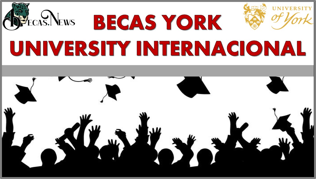 Becas York University Internacional: Convocatoria, Registro y Requisitos