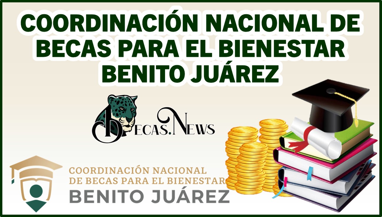 Coordinación Nacional de Becas para el Bienestar Benito Juárez 2021-2022