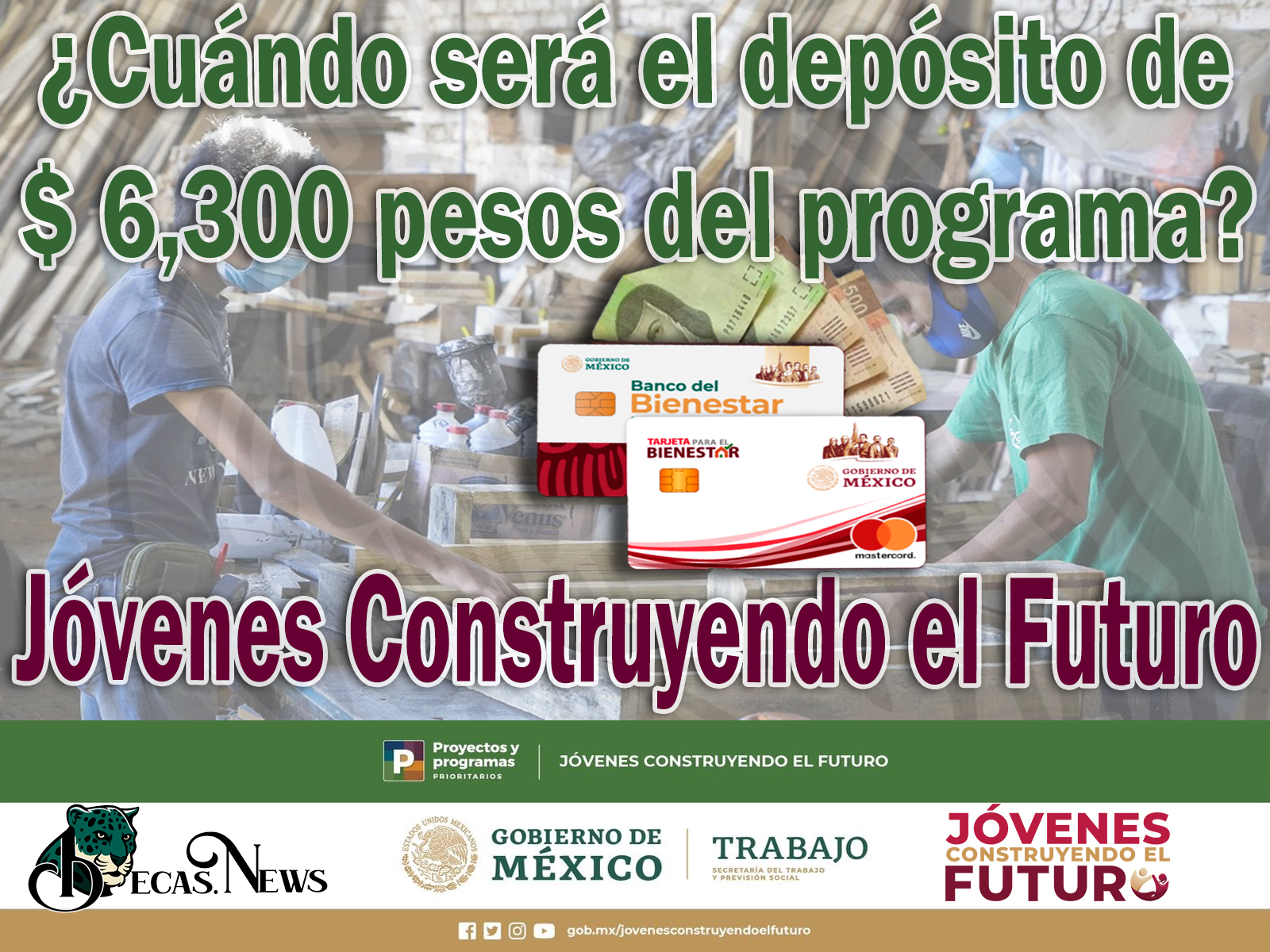 ¿Cuándo será el depósito de $ 6,300 pesos del programa de Jóvenes Construyendo el Futuro?