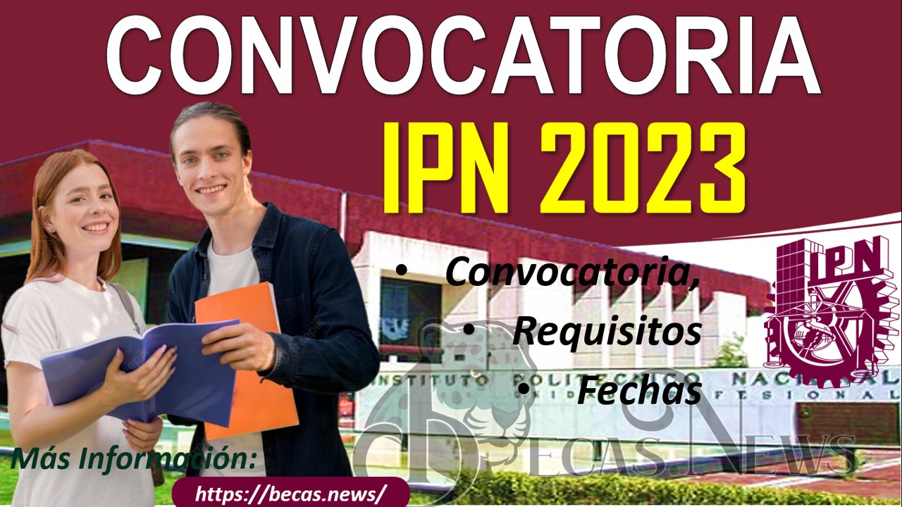 Convocatoria IPN 2023: Carreras, Fechas y Requisitos