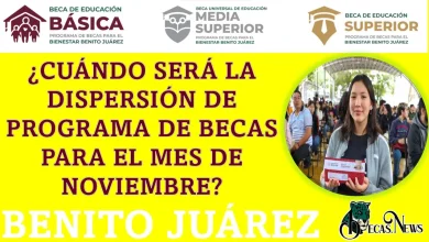 ¿Cuándo será la dispersión de Programa de Becas Benito Juárez para el mes de noviembre?