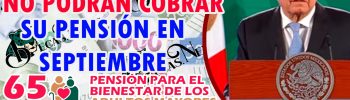 ¡ENTERATE! FECHAS DE PAGO DE LA PENSIÓN DEL BIENESTAR EN EL MES DE SEPTIEMBRE