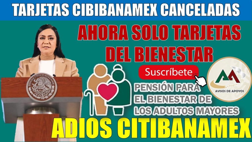 😱¡¡YA ES OFICIAL, SE CANCELAN LAS TARJETAS CITIBANAMEX, PENSIÓN BIENESTAR DE LOS ADULTOS MAYORES!!😱