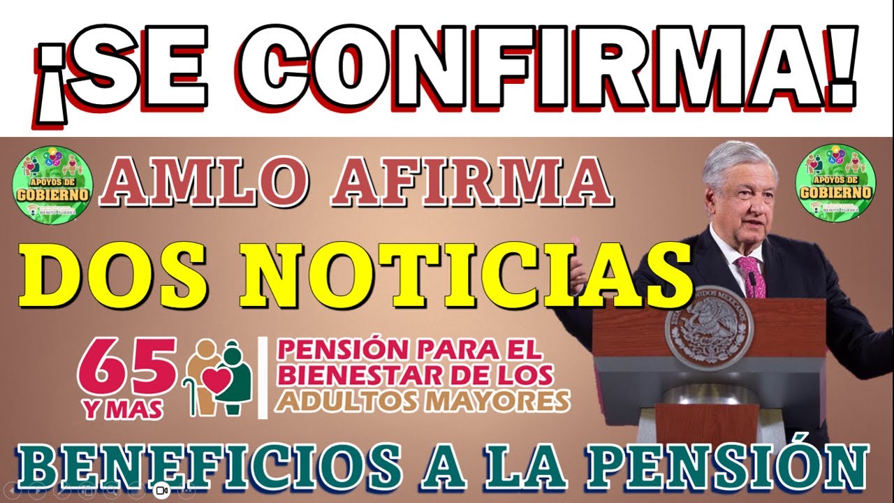 🚨😱🥳🔴EL PRESIDENTE CONFIRMÓ ESTAS DOS NOTICIAS PARA BENEFICIAR A LA PENSIÓN BIENESTAR EN UN FUTURO🥳🔴😱