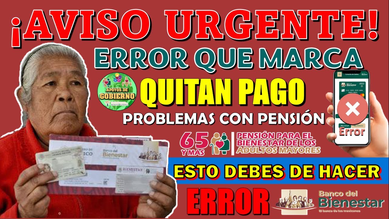 😭💸¡AVISO URGENTE PENSIONADO!😭💸 ERROR DE BANCO DEL BIENESTAR QUE OCASIONA PÉRDIDA TEMPORAL DE PENSIÓN