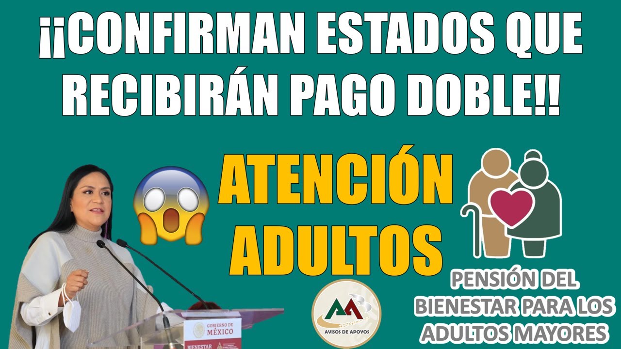 😱¡¡SE CONFIRMAN LOS ESTADOS QUE RECIBIRÁN PAGO DOBLE, PENSIÓN BIENESTAR DE LOS ADULTOS MAYORES!!😱