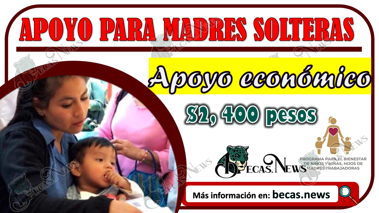 Apoyo para Madres Solteras: ¡Apoyo económico de hasta $2, 400 pesos!