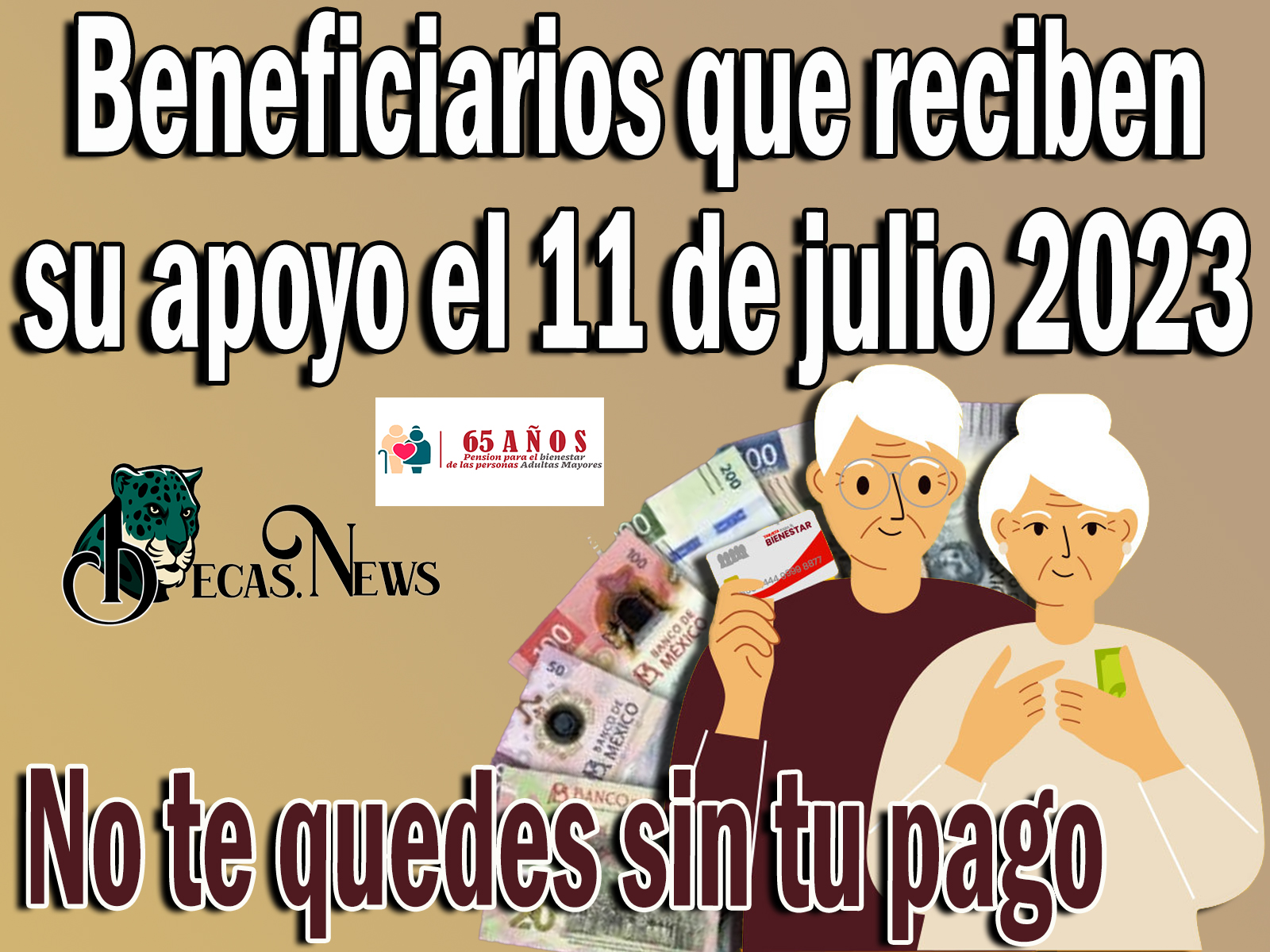 Pensión Bienestar: No te quedes sin tu pago | Beneficiarios que reciben su apoyo el 11 de julio 2023 