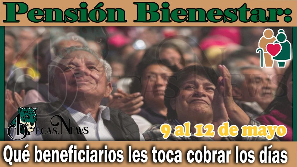 Pensión Bienestar: Qué beneficiarios les toca cobrar los días 9 al 12 de mayo 