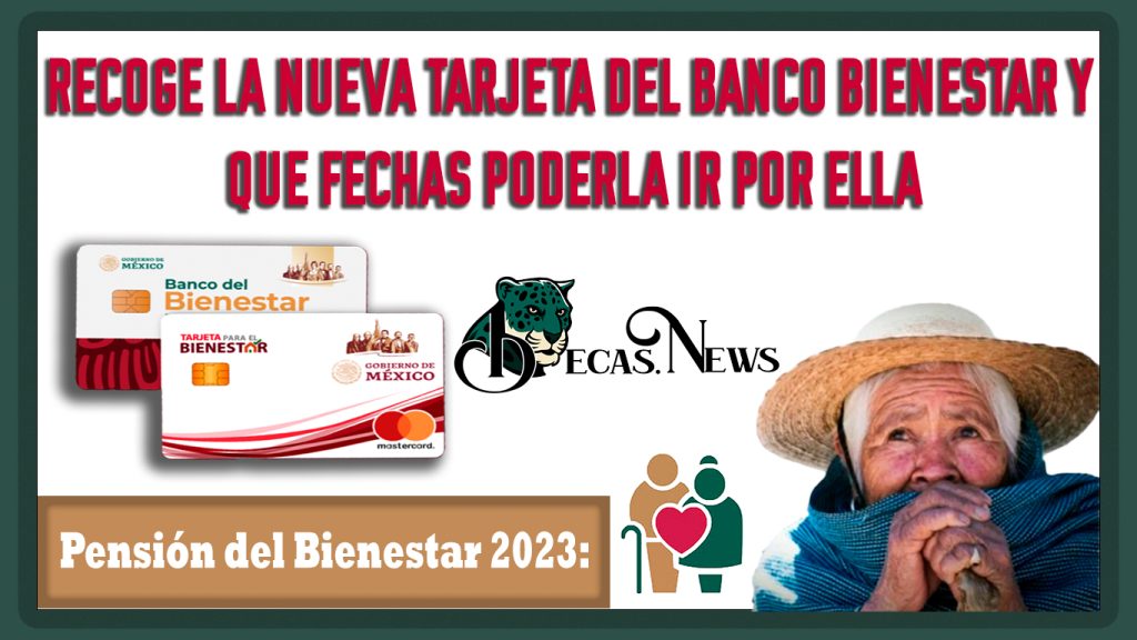 Pensión del Bienestar 2023: Como recoge la nueva tarjeta del Banco Bienestar y que fechas poderla ir por ella