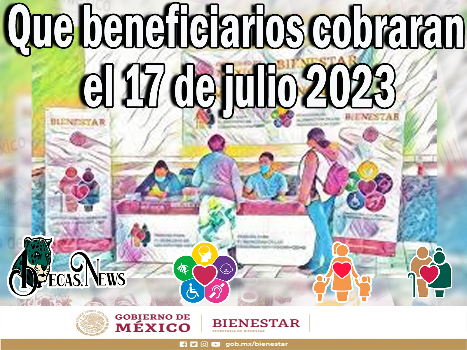 Programas del Bienestar: Que beneficiarios cobraran el 17 de julio 2023