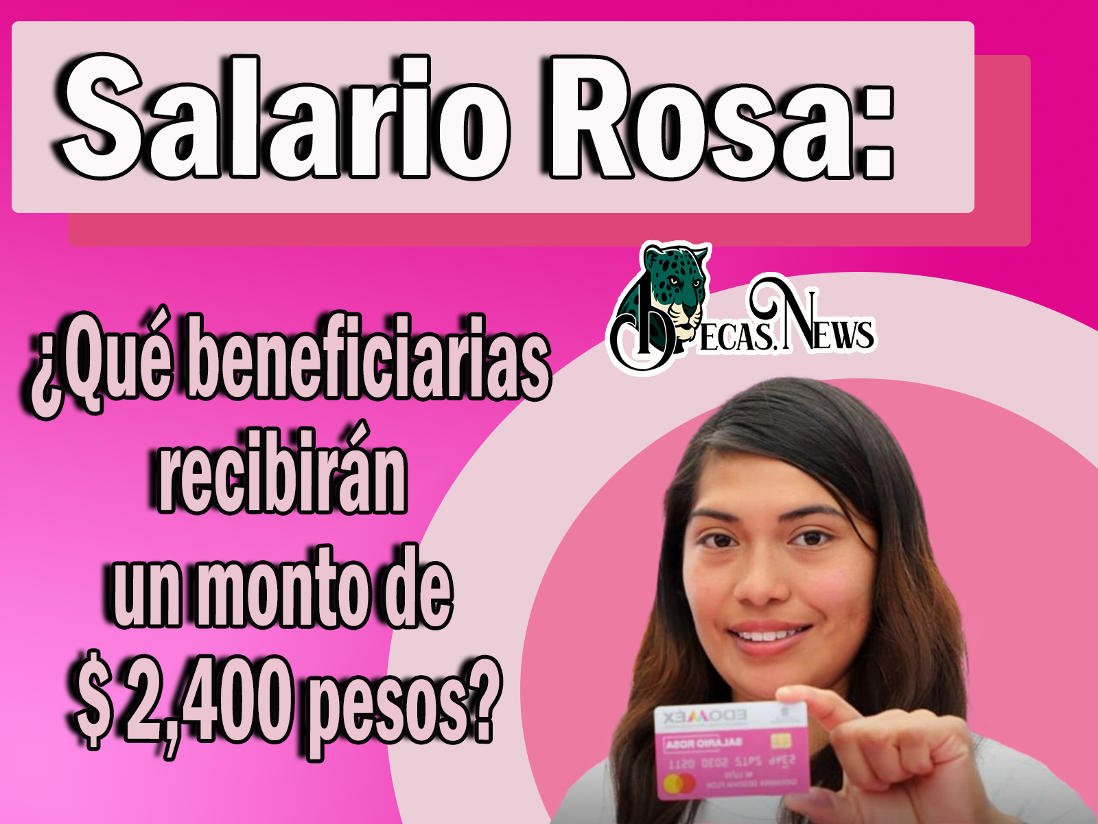 Salario Rosa: ¿Qué beneficiarias recibirán un monto de $ 2,400 pesos? | Fechas
