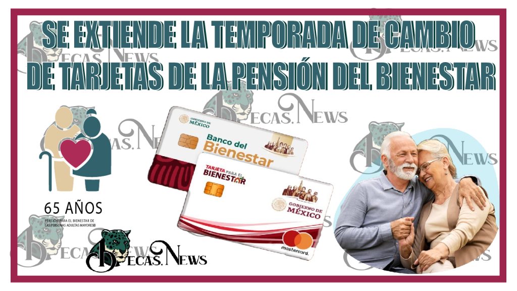 Se extiende la temporada de cambio de tarjetas de la pensión del Bienestar