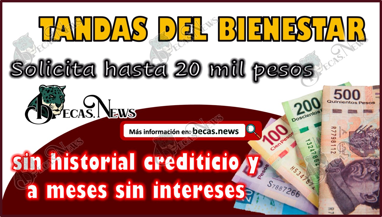 Tandas Bienestar 2024 | Solicita hasta 20 mil pesos son historial crediticio y a meses sin intereses.