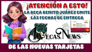 ¡ATENCIÓN A ESTO!… LA BECA BENITO JUÁREZ EMITE LAS FECHAS PARA LA ENTREGA DE LAS NUEVAS TARJETAS 