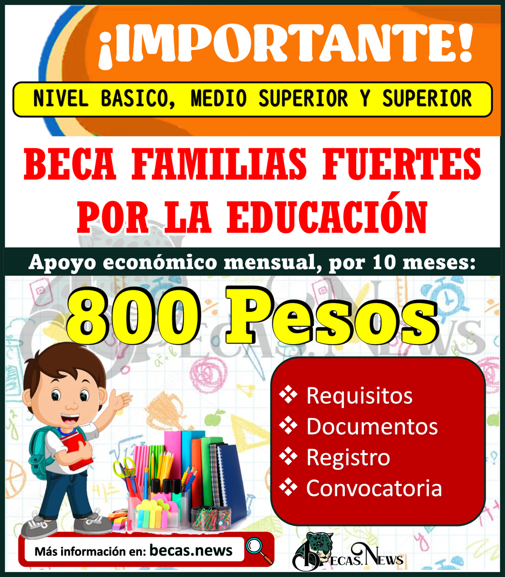 Obtén el apoyo económico 800 PESOS, que otorga la Beca Familias Fuertes por la Educación; Nivel Básico, Media Superior y Superior.