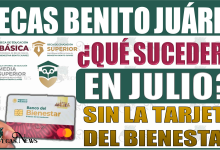 ¡Alerta estudiantes! ¿Qué sucederá en julio sin la tarjeta del Bienestar en la Beca Benito Juárez?