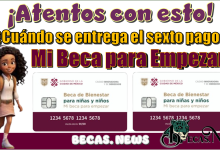 ¡Atentos con esto!...¿Cuándo se entrega el sexto pago de Mi Beca para Empezar?