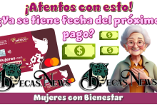 ¡Atentos con esto!…¿Ya se tiene fecha del próximo pago de Mujeres con Bienestar?