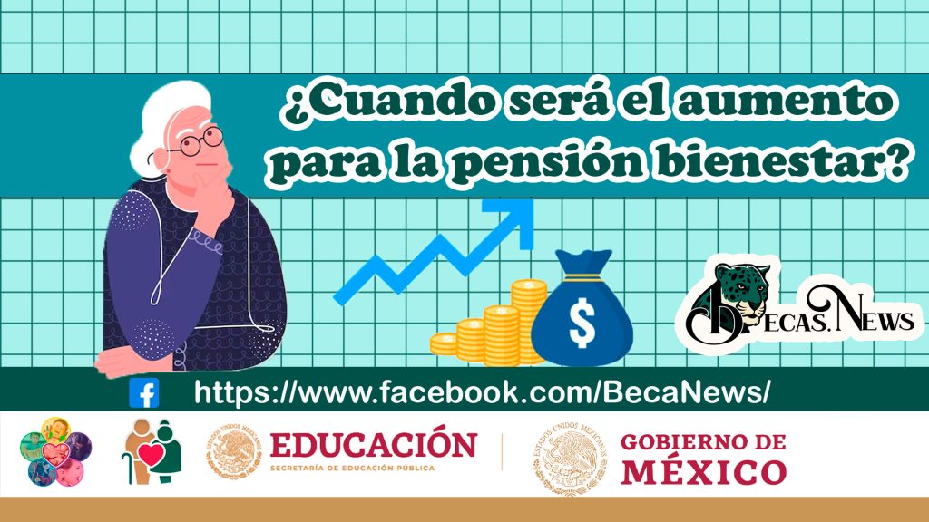 ¡EN ESTA FECHA SERÁ EL PRÓXIMO AUMENTO DE LA PENSIÓN BIENESTAR!