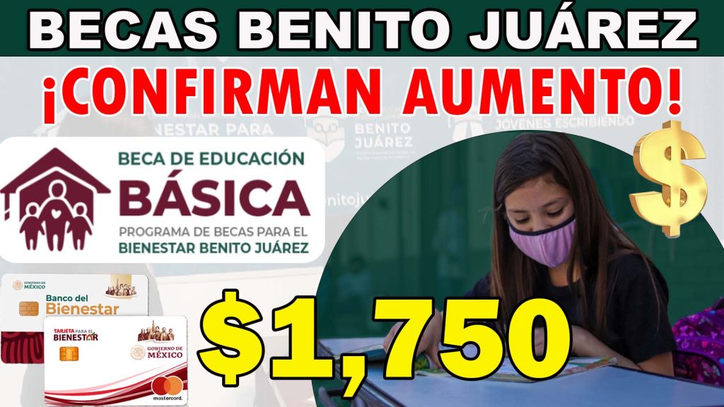 ¡Buenas noticias Beneficiarios! ¡AUMENTO CONFIRMADO! Beca Benito Juárez Nivel Básico