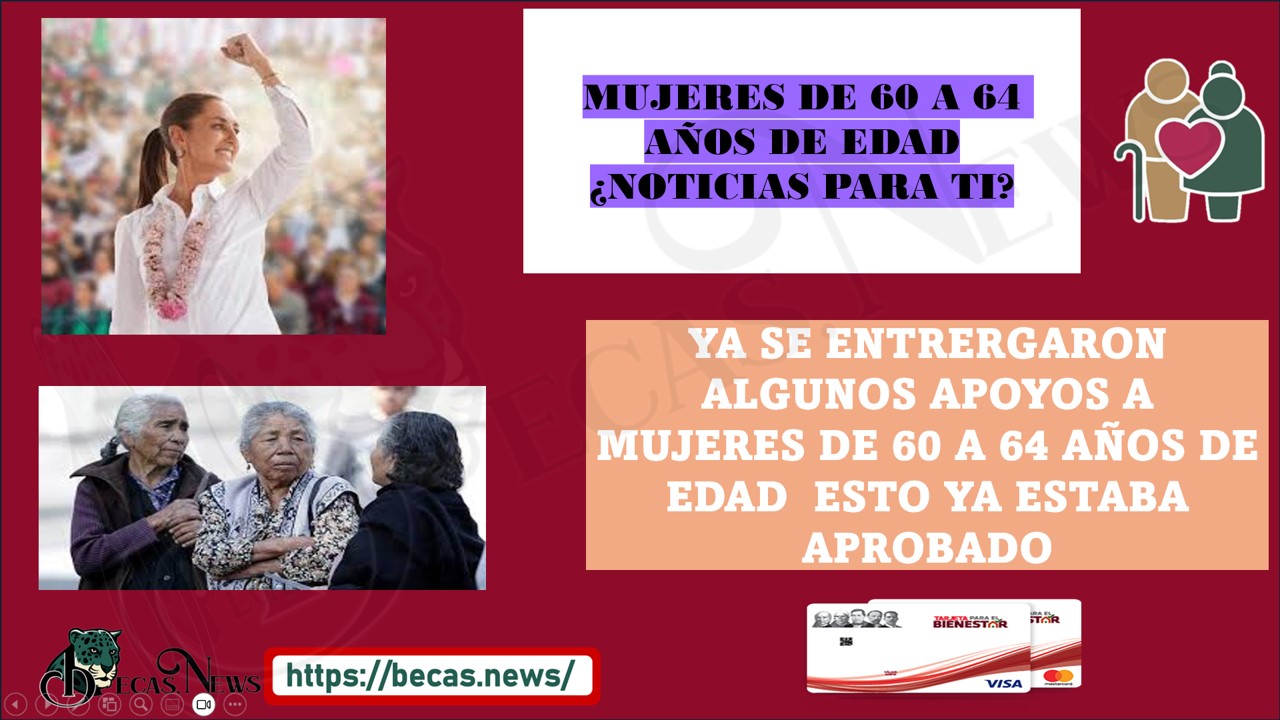 ¡MUJERES DE 60 A 64 AÑOS TENEMOS NOTICIAS PARA TI!