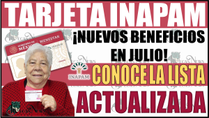 ¡Nuevos beneficios en julio! Conoce la lista actualizada para Adultos Mayores con tarjeta INAPAM