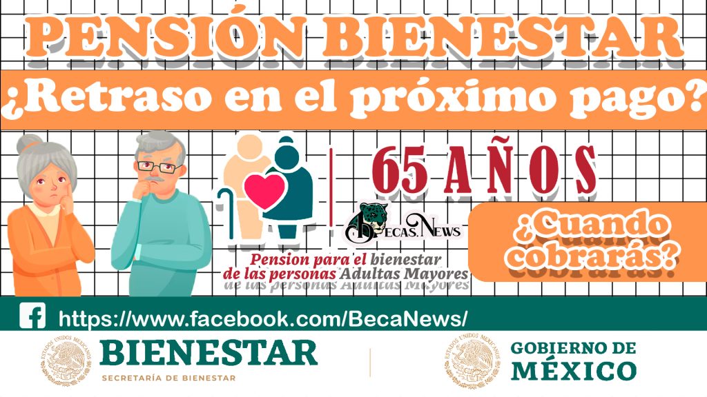 RETRASO EN EL PRÓXIMO PAGO DE LA PENSIÓN BIENESTAR, ¿NO RECIBIRÁS TU PAGO EN SEPTIEMBRE?