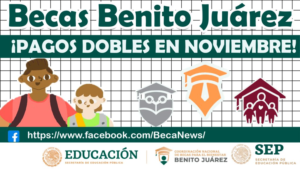 ¡PAGOS DOBLES EN NOVIEMBRE PARA BENEFICIARIOS DE LA BECA BENITO JUÁREZ!