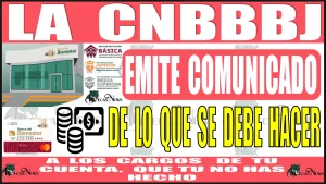 📢👨‍🎓👩‍🎓💳🚨 LA CNBBBJ EMITE COMUNICADO DE LO QUE HAY QUE HACER SI SE ENCUENTRAN CARGOS EN TU CUENTA QUE TÚ NO HAS HECHO 📢👨‍🎓👩‍🎓💳🚨