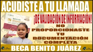  📢🚨💥 ¡Acudiste a tu llamada de Validación de Información; sin embargo, no proporcionaste tu documentación completa! Haz lo siguiente para que puedas adquirir tu Beca Benito Juárez 📢🚨💥