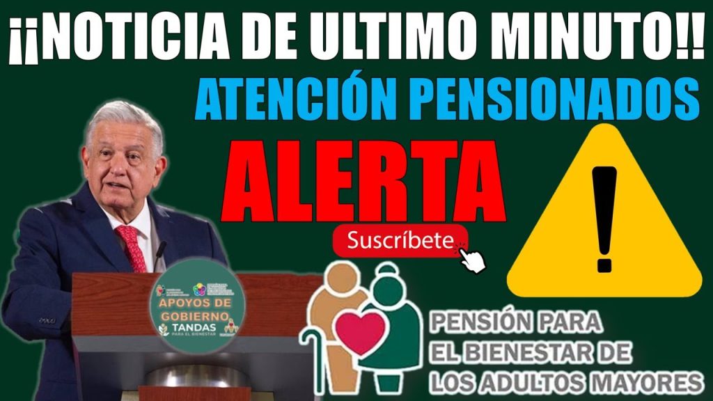 🚨😱¡¡NOTICIA DE ULTIMO MINUTO, PENSIÓN PARA EL BIENESTAR DE LAS PERSONAS ADULTAS MAYORES!!😱🚨